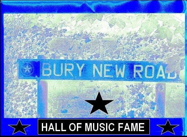The Bury New Road Music Hall of Fame - Bury New Road